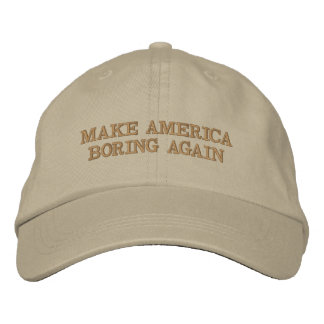 Make America Boring Again Embroidered Hat