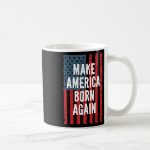 Make America Born Again Fourth Of July Independenc Coffee Mug