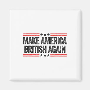 Make America British Again Funny Us Patriotic 4th Magnet