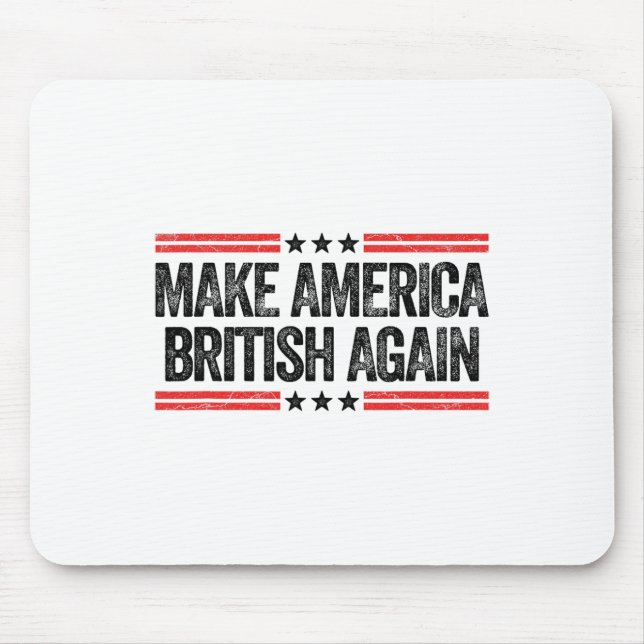Make America British Again Funny Us Patriotic 4th  Mouse Pad (Front)