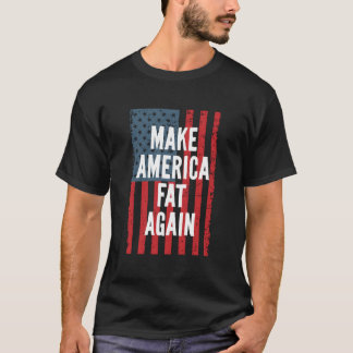 Make America Fat Again 4Th Of July Independence Da T-Shirt