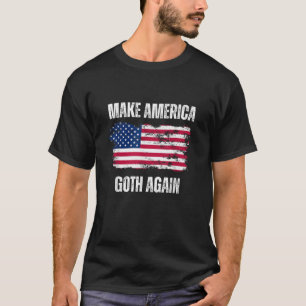Make America Goth Again Funny Patriotic USA Electi T-Shirt