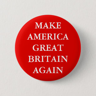 "MAKE AMERICA GREAT BRITAIN AGAIN" 6 CM ROUND BADGE