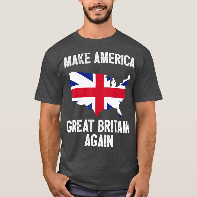 Make America Great Britain Again  Funny Gift T-Shirt (Front)