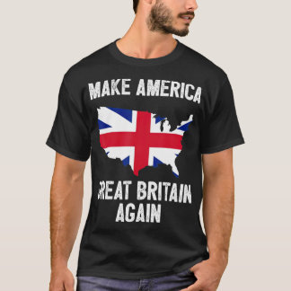 Make America Great Britain Again  Funny Gift T-Shirt