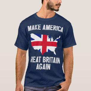 Make America Great Britain Again Funny Gift T-Shirt