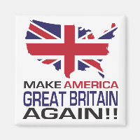 Make America Great Britain Again!
