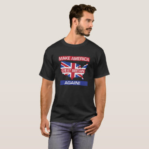 Make America Great Britain Again! T-Shirt