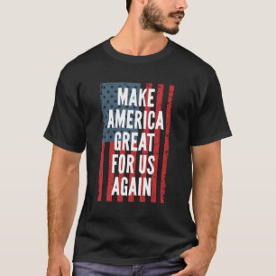 Make America Great For Us Again 4Th Of July Indepe T-Shirt