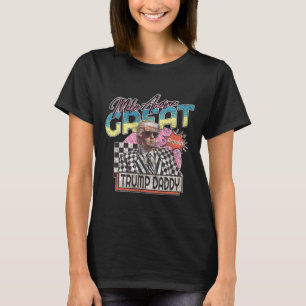Make America Great Trump Daddy Funny Trump T Shirt