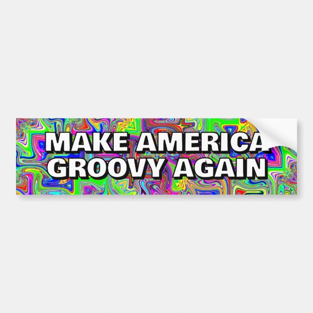 MAKE AMERICA GROOVY AGAIN you may change the words Bumper Sticker (Front)