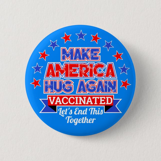 MAKE AMERICA HUG AGAIN I GOT VACCINATED BUTTON (Front)