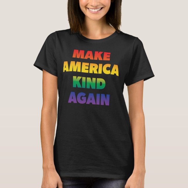 Make America Kind Again Pride Rainbow Inclusivity T-Shirt (Front)