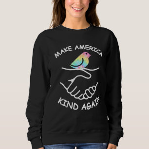 Make America Kind Again Shaking Hands Dove Peace H Sweatshirt