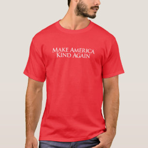 Make America Kind Again. T-Shirt