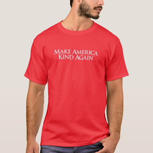 Make America Kind Again. T-Shirt (Front)