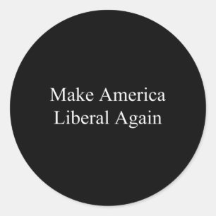 Make America Liberal Again - Anti-trump Classic Round Sticker