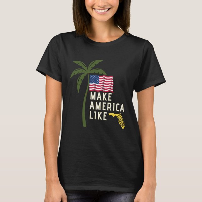 Make America Like Florida Freedom Conservative Mem T-Shirt (Front)