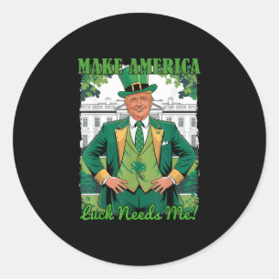Make America Luck Needs Me St Patricks Day Irish T Classic Round Sticker