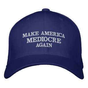 MAKE AMERICA MEDIOCRE AGAIN Embroidered Hat