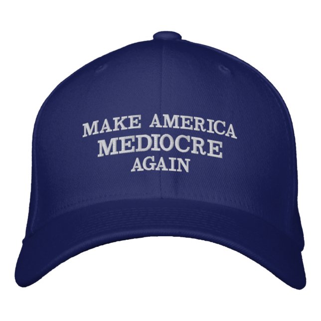MAKE AMERICA MEDIOCRE AGAIN Embroidered Hat (Front)