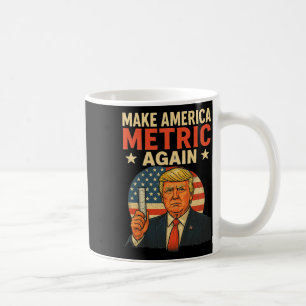 Make America Metric Again Funny Trump Metric Syste Coffee Mug