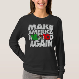 Make America Mexico Again Shirt, Mexican Pride MA T-Shirt