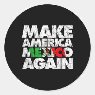 Make America Mexico Again Shirt, Mexican Pride Top Classic Round Sticker