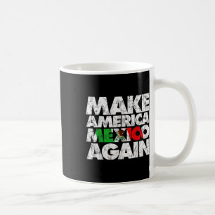 Make America Mexico Again Shirt, Mexican Pride Top Coffee Mug