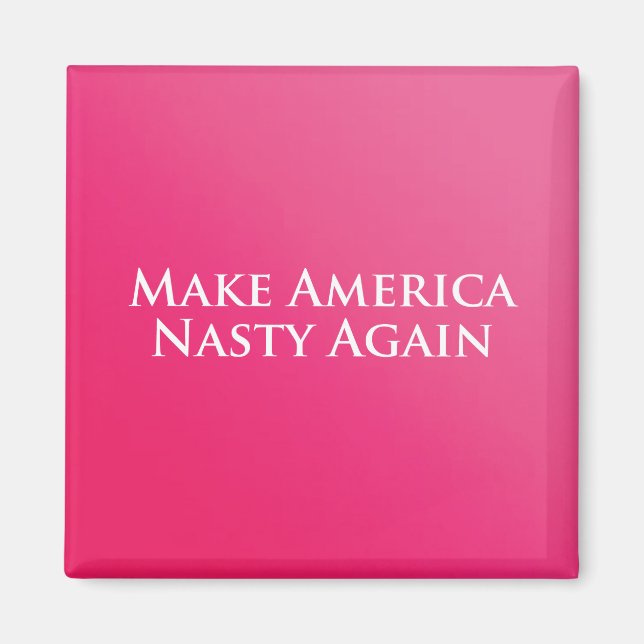 Make America Nasty Again Magnet (Front)