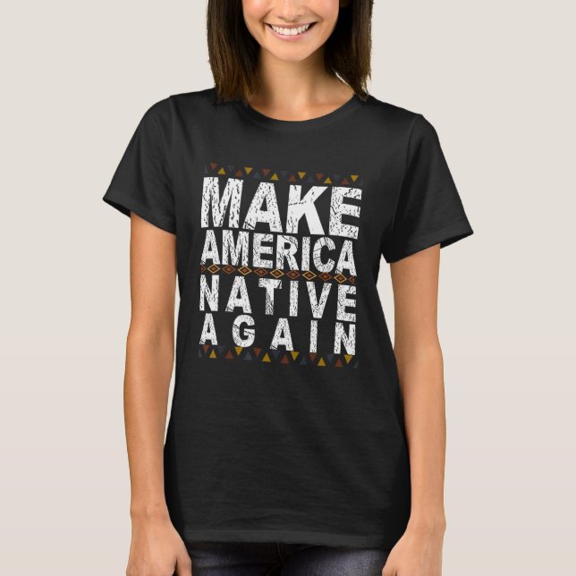 Make America Native Again Indigenous Day T-Shirt (Front)