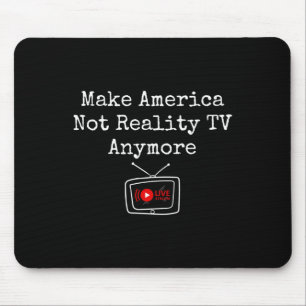 Make America Not Reality Tv Anymore Save Democracy Mouse Pad