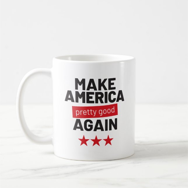 Make America Pretty Good Again, Funny Slogan Coffee Mug (Left)