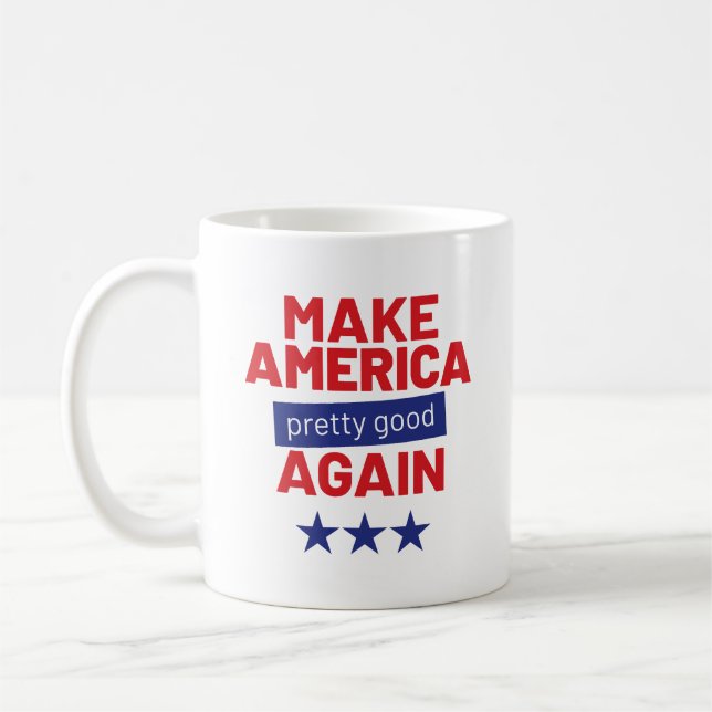 Make America Pretty Good Again, Funny Slogan Coffee Mug (Left)