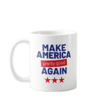 Make America Pretty Good Again, Funny Slogan