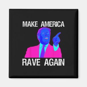 Make America Rave Again _ Funny Edm Trump Magnet
