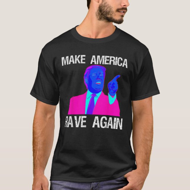 Make America Rave Again Funny EDM Trump T Shirt (Front)