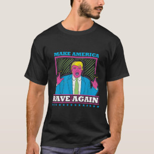 Make America Rave Again Funny Trump Edm Shirt