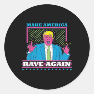 Make America Rave Again Funny Trump Edm Shirt Classic Round Sticker