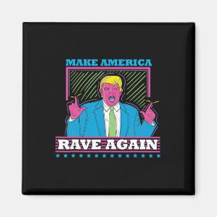 Make America Rave Again Funny Trump Edm Shirt Magnet