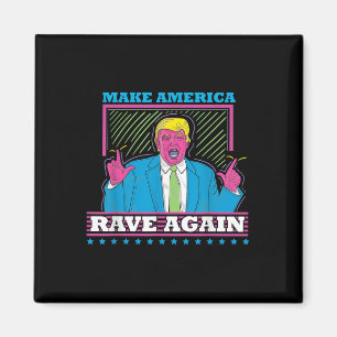 Make America Rave Again Funny Trump Edm Shirt Magnet