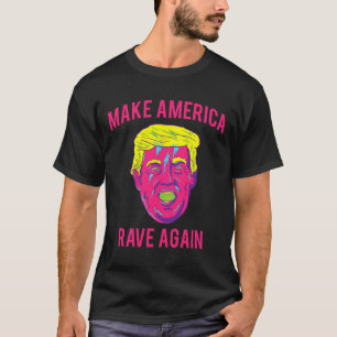 Make America Rave Again Shirt Funny Edm Trump 