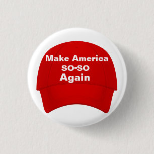 Make America SO-SO Again Cap 3 Cm Round Badge