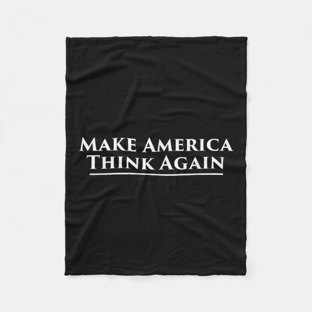 Make America Think Again Anti Trump Protest  Fleece Blanket (Front)