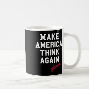 Make America Think Again Please - Anti-trump Coffee Mug