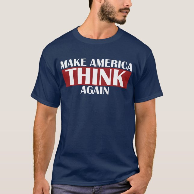 Make America Think Again T-Shirt (Front)
