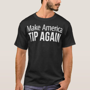 Make America Tip Again T-Shirt