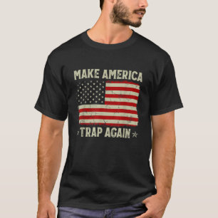 Make America Trap Again 4th Of July Patriotic Amer T-Shirt