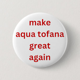 make aqua tofana great again red  6 cm round badge