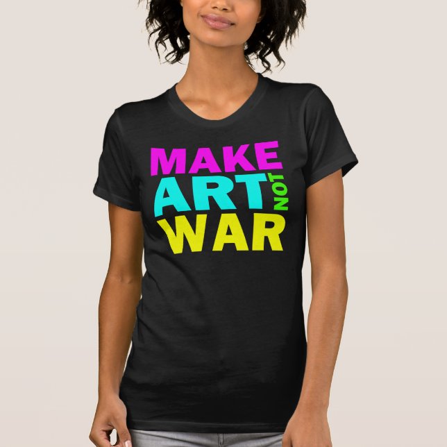 Make Art Not War (Colour) T-Shirt (Front)